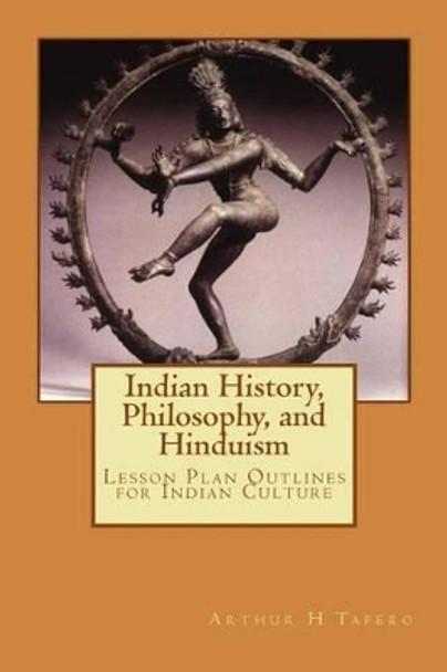 Indian History and Philosophy and Hinduism by Arthur H Tafero 9781482315332