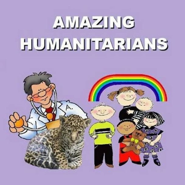 Amazing Humanitarians by Richard Matevosyan 9781482362763