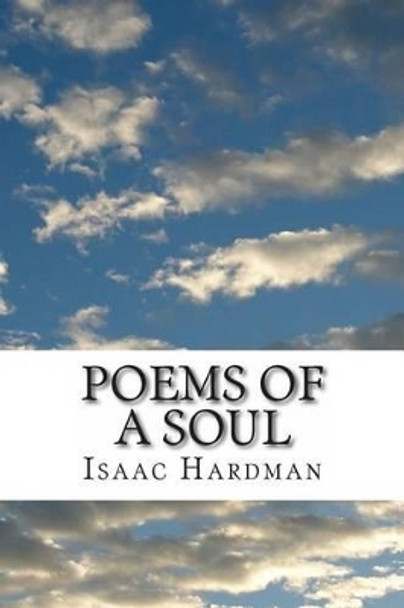 Poems Of A Soul: Poetry of the supernatural, justice, and love by Isaac D Hardman 9781484998915