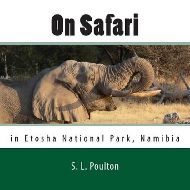 On Safari in Etosha National Park, Namibia: My Color Friends: Book 5 by S L Poulton 9781492886198