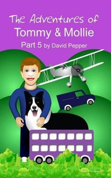 The Adventures of Tommy & Mollie - Part 5 by David P Pepper 9781492907022