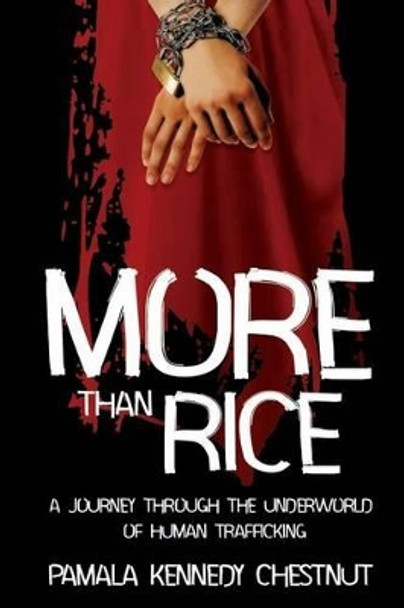 More Than Rice: A Journey Through The Underworld of Human Trafficking by Pamala C Kennedy 9781493652983