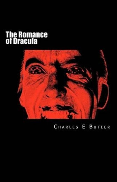 The Romance of Dracula: A personal journey of the Count on celluloid by Charles E Butler 9781463736637