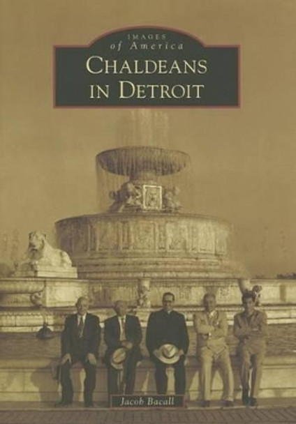 Chaldeans in Detroit by Jacob Bacall 9781467112550