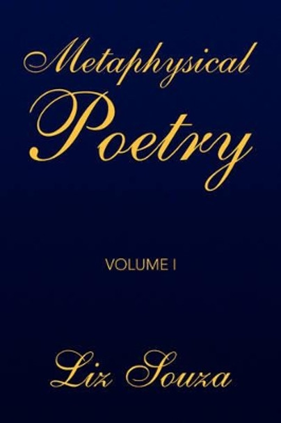 Metaphysical Poetry Volume I by Liz Souza 9781436352970