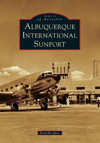 Albuquerque International Sunport by Fred De Guio 9781467103510