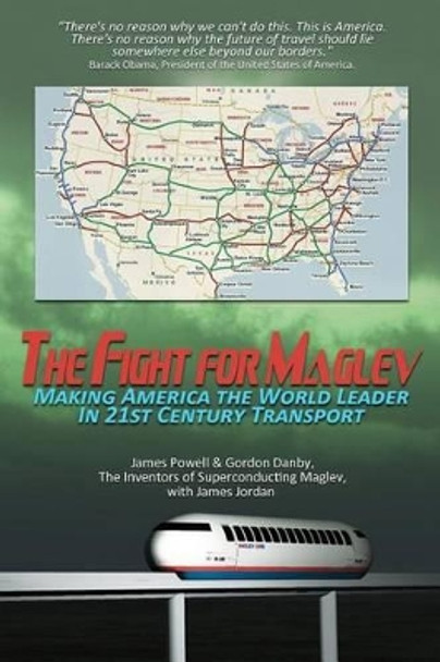 The Fight for Maglev: Making America The World Leader In 21st Century Transport by James Powell 9781468144802