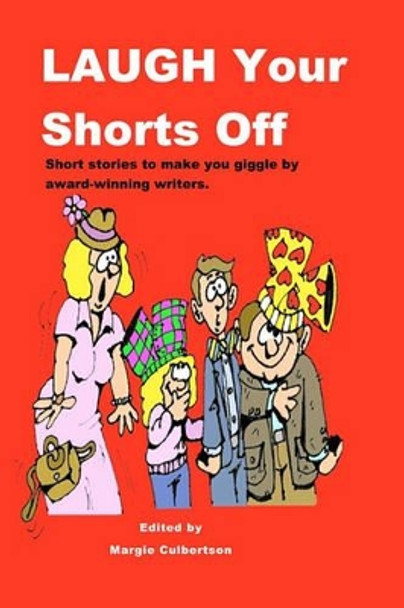 Laugh your Shorts Off: Short stories to make you giggle by award-winning writers by Margie Culbertson 9781449901172