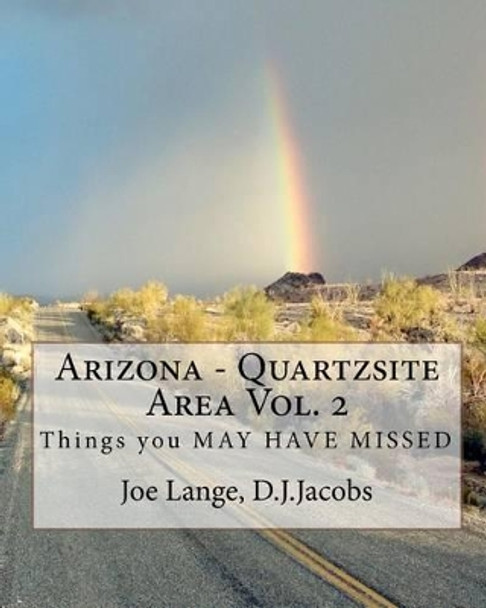 Arizona - Quartzsite Area Vol. 2: Things you may have MISSED by D J Jacobs &quot;tootie&quot; 9781450586962