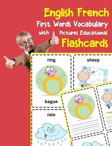 English French First Words Vocabulary with Pictures Educational Flashcards: Fun flash cards for infants babies baby child preschool kindergarten toddlers and kids by Brighter Zone 9781099127939