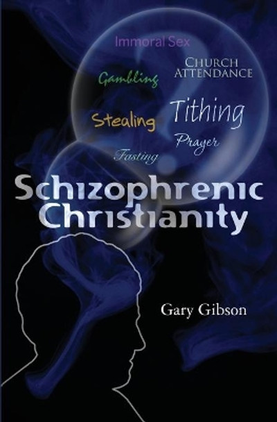 Schizophrenic Christianity by Gary Gibson 9781419695384