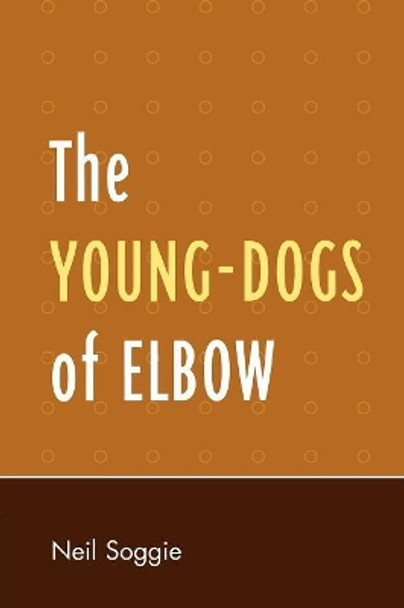 The Young-Dogs of Elbow by Neil A. Soggie 9780761838135