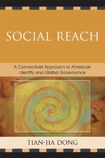 Social Reach: A Connectivist Approach to American Identity and Global Governance by Tian-jia Dong 9780761840572