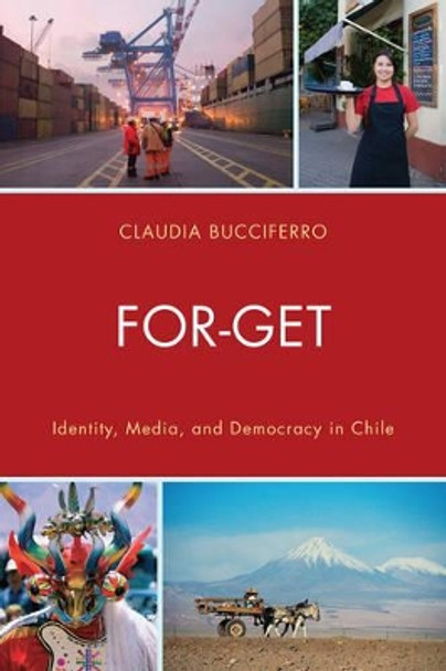 FOR-GET: Identity, Media, and Democracy in Chile by Claudia Bucciferro 9780761858959