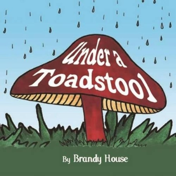 Under a Toadstool by Brandy House 9781440453748