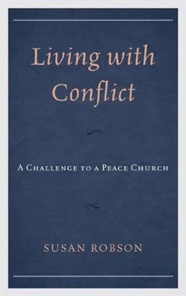 Living with Conflict: A Challenge to a Peace Church by Susan Robson 9780810886742