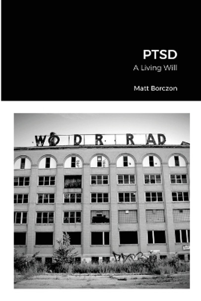 Ptsd: A Living Will by Matt Borczon 9781365672729