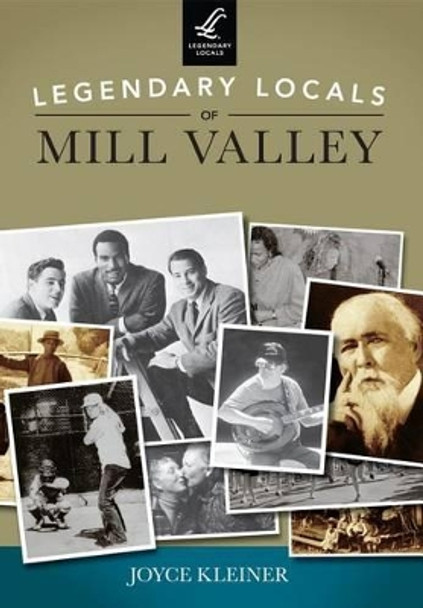 Legendary Locals of Mill Valley, California by Joyce Kleiner 9781467101288