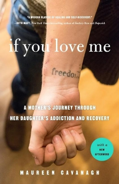 If You Love Me: A Mother's Journey Through Her Daughter's Addiction and Recovery by Maureen Cavanagh 9781250234544