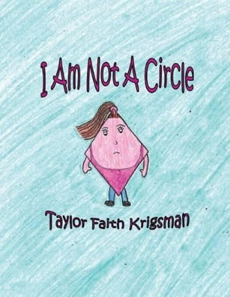 I Am Not A Circle by Taylor Faith Krigsman 9781532987205