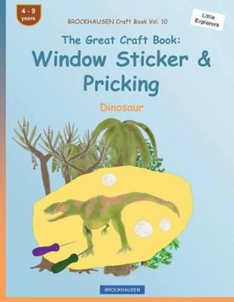 Brockhausen Craft Book Vol. 10 - The Great Craft Book: Window Sticker & Pricking: Dinosaur by Dortje Golldack 9781533105684