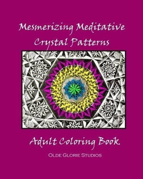 Mesmerizing Meditative Crystal Patterns Adult Coloring Book by Olde Glorie Studios 9781533332608