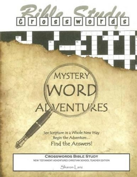 Crosswords Bible Study: Mystery Word Adventures - New Testament - Christian School Teacher Edition by Sharon Lanz 9781518793783