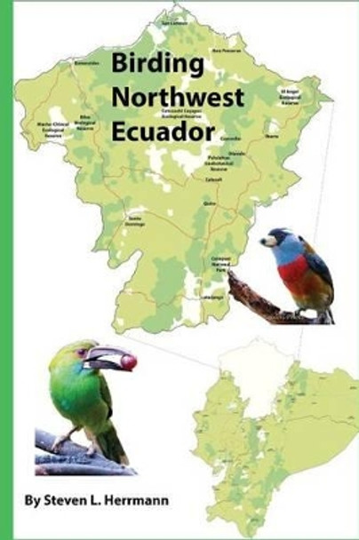 Birding Northwest Ecuador by Steven L Herrmann 9781534600058