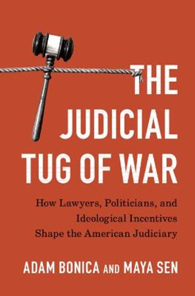 The Judicial Tug of War: How Lawyers, Politicians, and Ideological Incentives Shape the American Judiciary by Adam Bonica