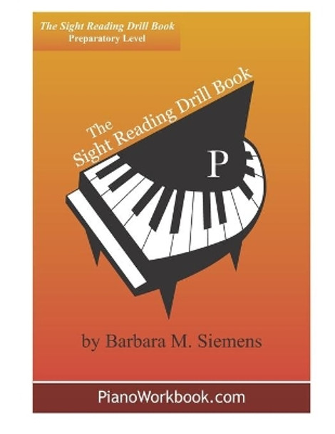 The Sight Reading Drill Book: Prep Level by Barbara M Siemens 9781532895807