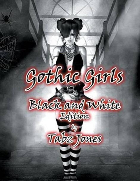 Gothic Girls Black and White Edition by Tabz Jones 9781535143332