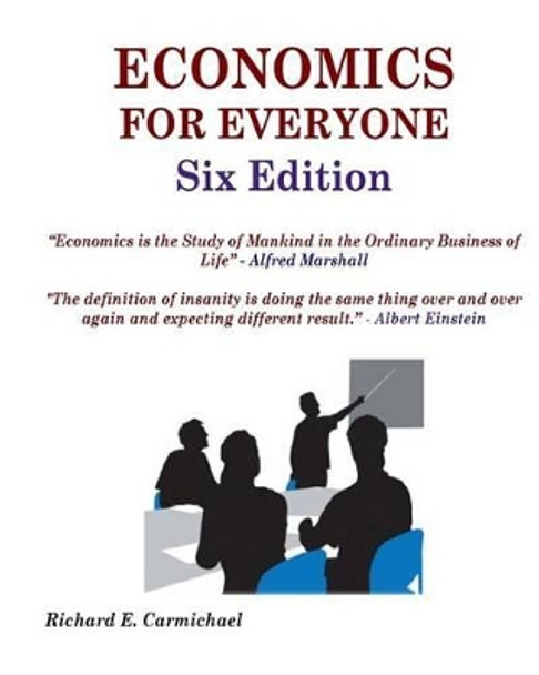 Economics for Everyone Six Edition by Richard E Carmichael Ph D 9781532836886