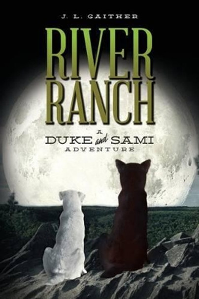 River Ranch: A Duke & Sami Adventure by J L Gaither 9781532843938