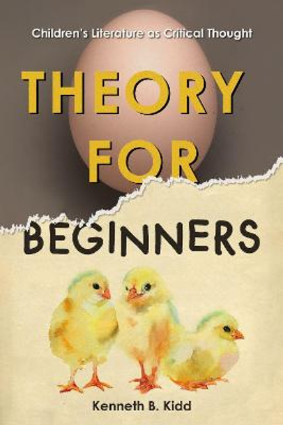 Theory for Beginners: Children’s Literature as Critical Thought by Kenneth B. Kidd