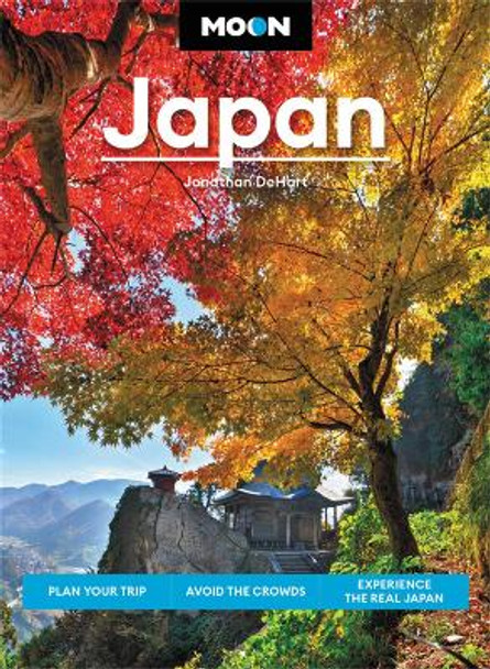 Moon Japan (Second Edition): Plan Your Trip, Avoid the Crowds, and Experience the Real Japan by Jonathan DeHart