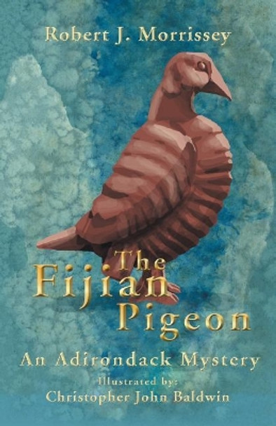 The Fijian Pigeon: An Adirondack Mystery by Robert J Morrissey 9781532037238