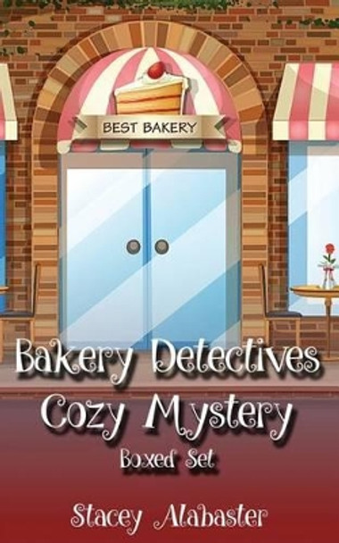 Bakery Detectives Cozy Mystery Boxed Set (Books 1 - 3) by Stacey Alabaster 9781535284738