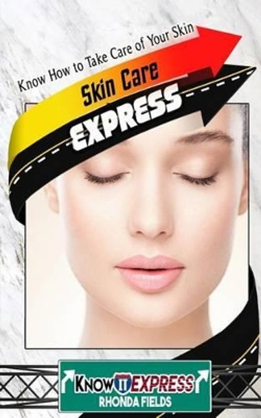 Skin Care Express: Know How to Take Care of Your Skin by Knowit Express 9781535317320