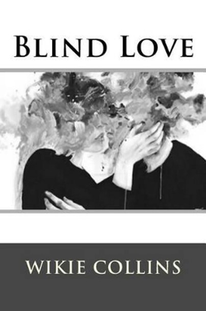 Blind Love by Au Wilkie Collins 9781536843934