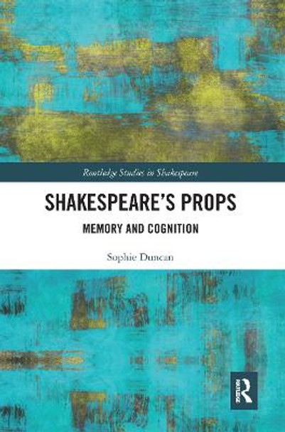 Shakespeare’s Props: Memory and Cognition by Sophie Duncan