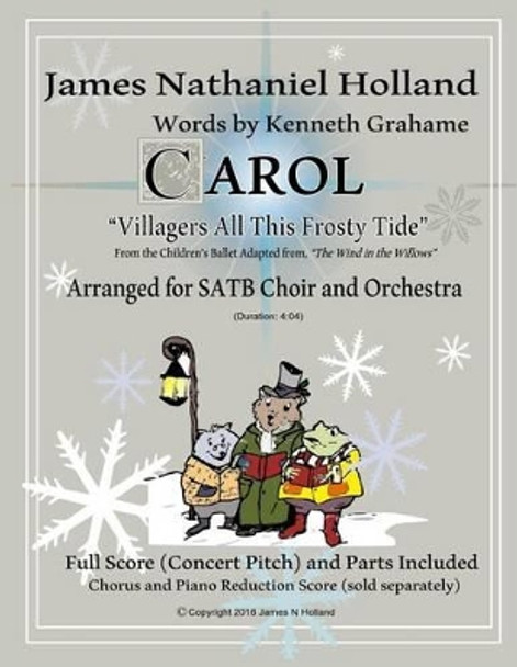 Carol &quot;Villagers All This Frosty Tide&quot;: Arranged for SATB Choir and Orchestra by Kenneth Grahame 9781539420781