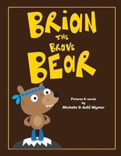 Brian the Brave Bear by Adie Wynter 9781537645179