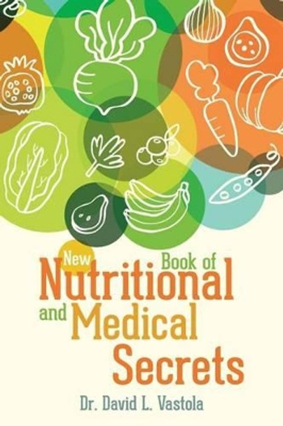 New Book of Nutritional and Medical Secrets by David L Vastola 9781537684352