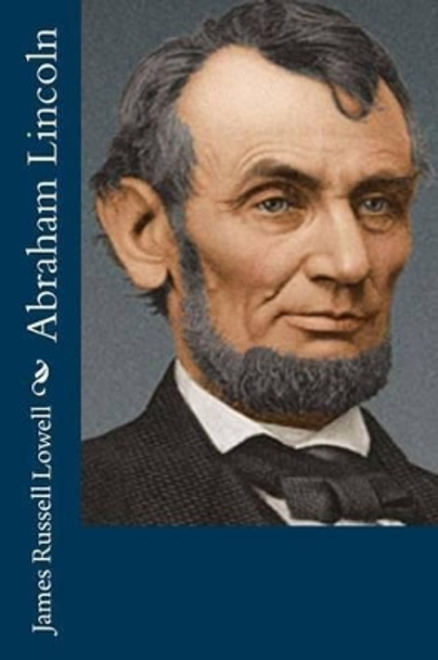 Abraham Lincoln by James Russell Lowell 9781537751955