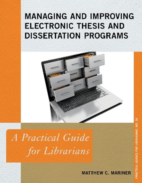 Managing and Improving Electronic Thesis and Dissertation Programs: A Practical Guide for Librarians by Matthew C. Mariner 9781538101001