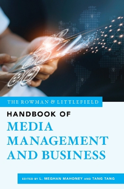 The Rowman & Littlefield Handbook of Media Management and Business by L. Meghan Mahoney 9781538115305