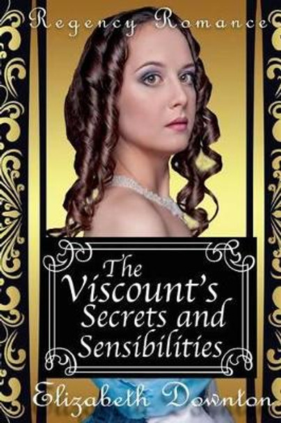 The Viscounts Secrets and Sensibilities by Elizabeth Downton 9781539079583