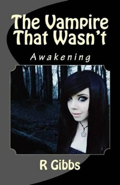 The Vampire That Wasn't: Awakening by R Gibbs 9781539652144