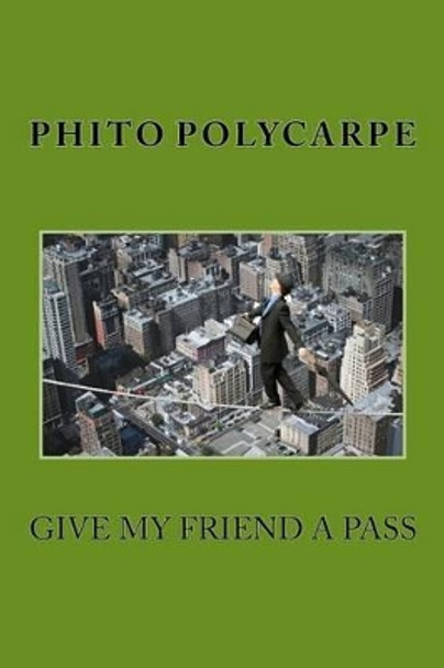 Give My Friend A Pass by Phito Polycarpe 9781539653226