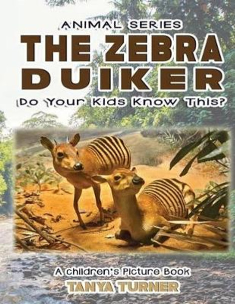 The Zebra Duiker Do Your Kids Know This?: A Children's Picture Book by Tanya Turner 9781539977094